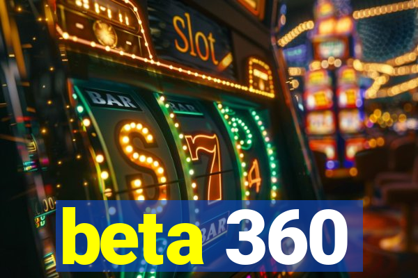 beta 360