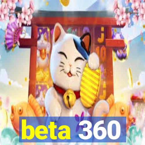 beta 360