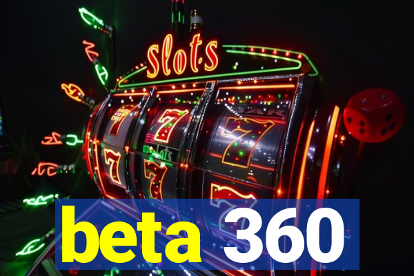 beta 360