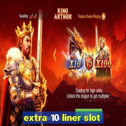 extra 10 liner slot