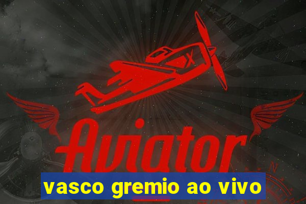 vasco gremio ao vivo