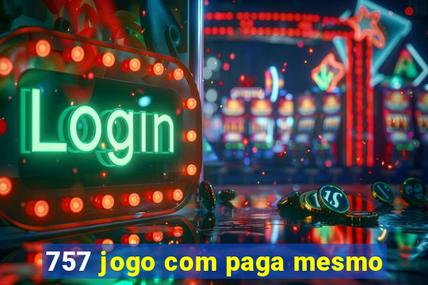 757 jogo com paga mesmo