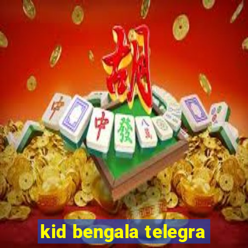 kid bengala telegra