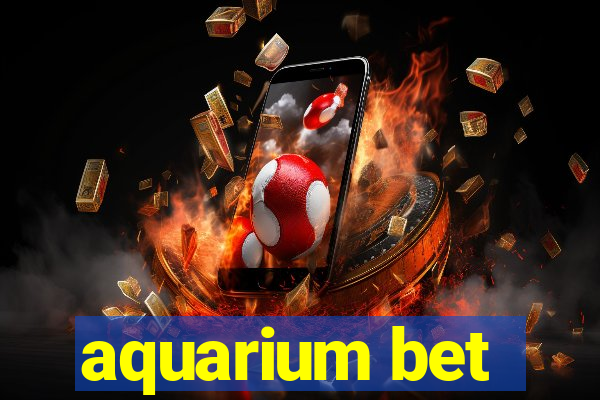 aquarium bet