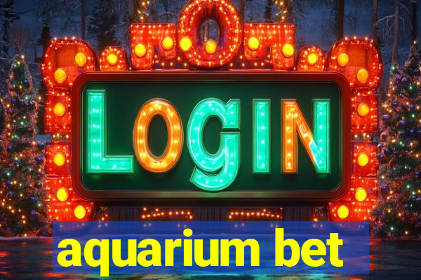 aquarium bet