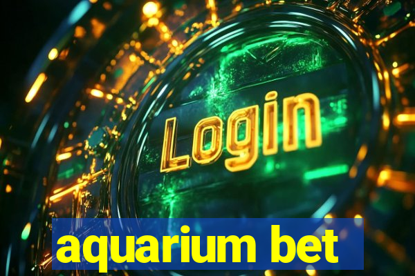 aquarium bet