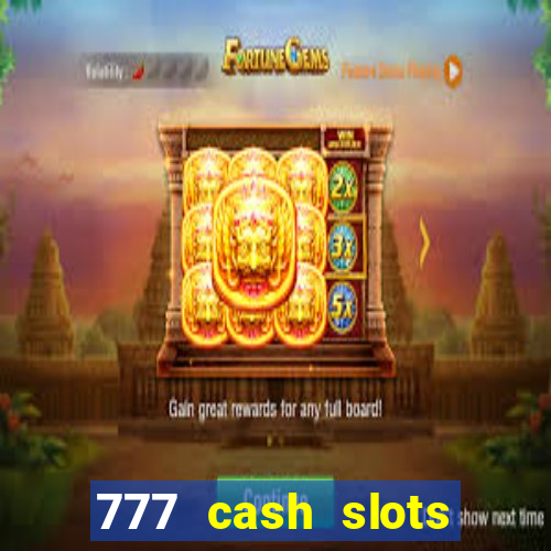 777 cash slots paga mesmo