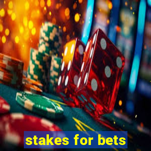 stakes for bets