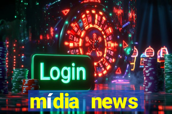 mídia news últimas notícias