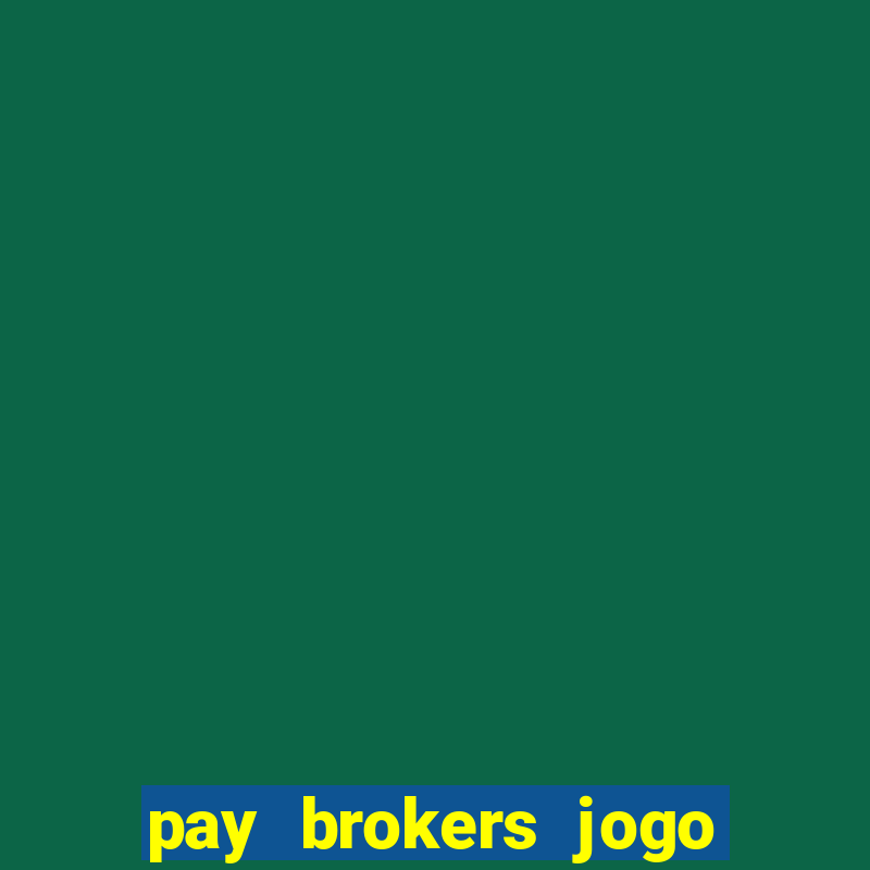 pay brokers jogo de aposta