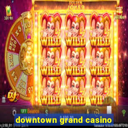 downtown grand casino