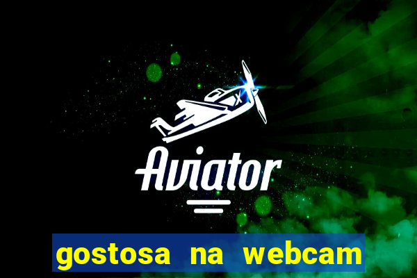 gostosa na webcam ao vivo