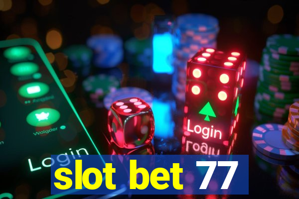 slot bet 77