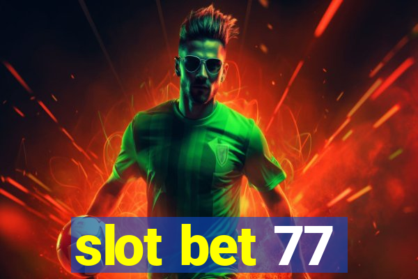 slot bet 77