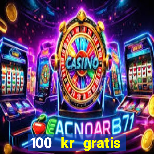 100 kr gratis casino mobil