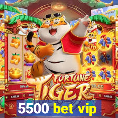 5500 bet vip