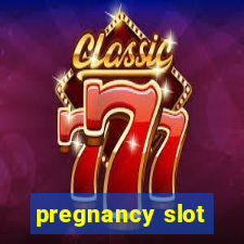 pregnancy slot