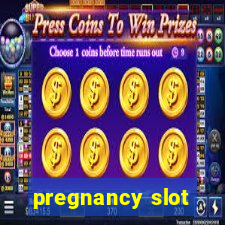 pregnancy slot