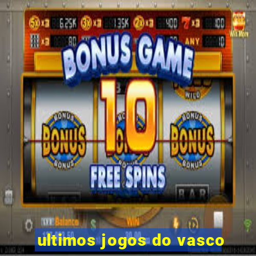 ultimos jogos do vasco