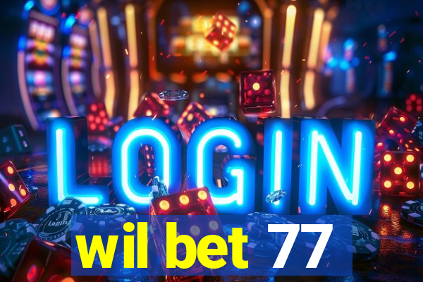 wil bet 77