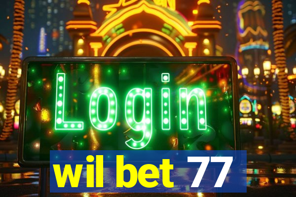 wil bet 77