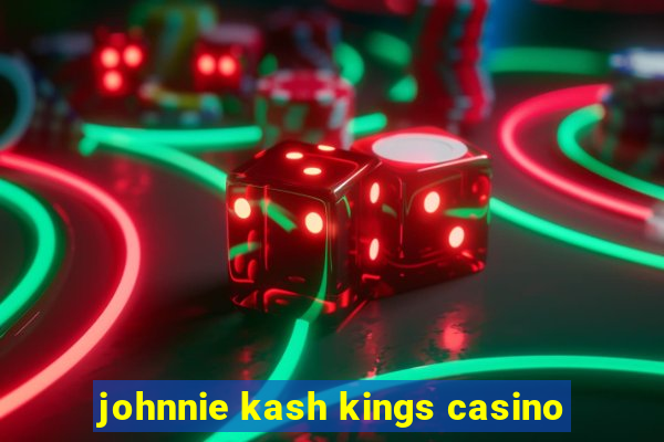 johnnie kash kings casino