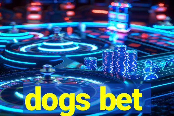 dogs bet