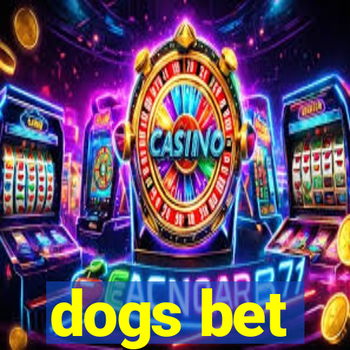 dogs bet