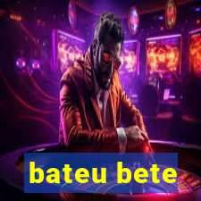 bateu bete