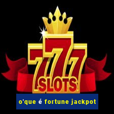 o'que é fortune jackpot