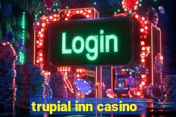 trupial inn casino