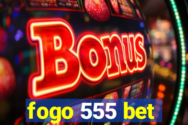 fogo 555 bet