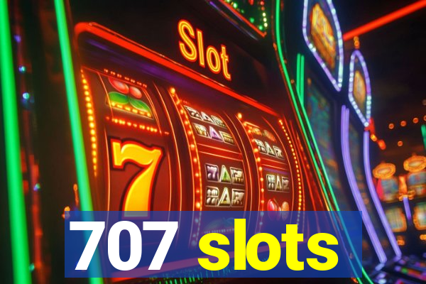 707 slots