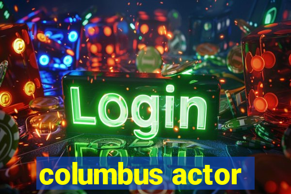 columbus actor