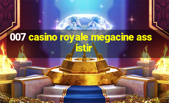 007 casino royale megacine assistir