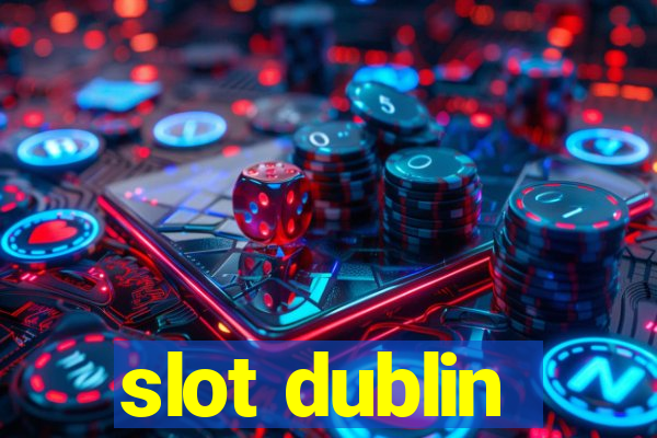 slot dublin