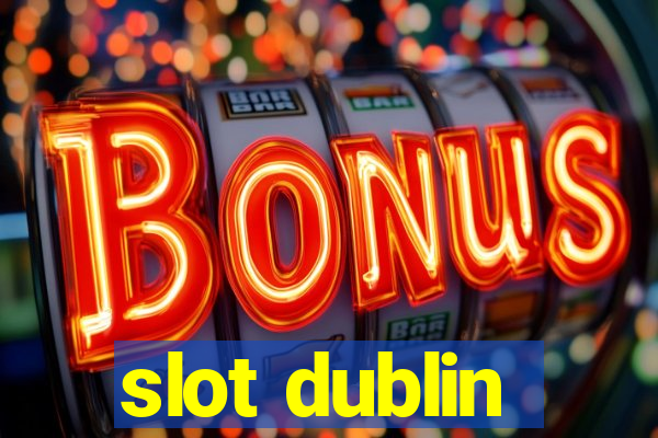 slot dublin