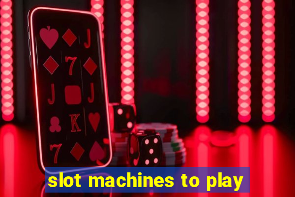 slot machines to play