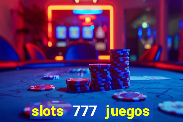 slots 777 juegos de casino