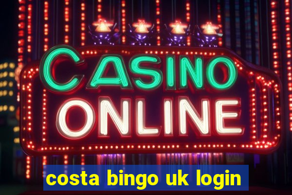 costa bingo uk login