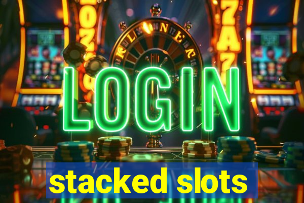 stacked slots