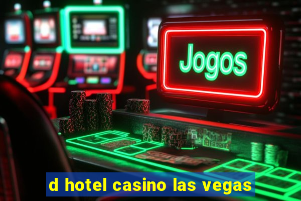 d hotel casino las vegas