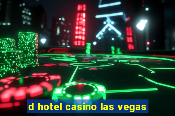 d hotel casino las vegas