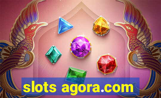 slots agora.com