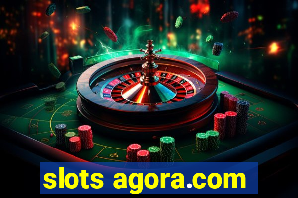 slots agora.com