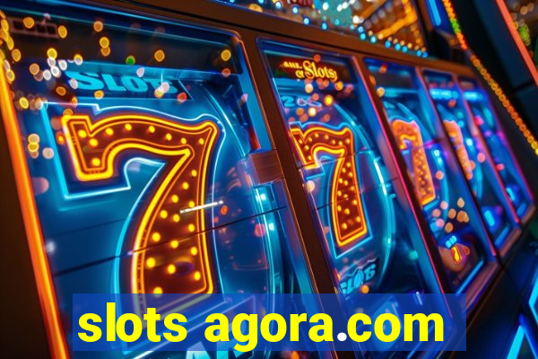 slots agora.com