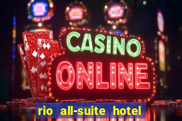 rio all-suite hotel & casino in las vegas