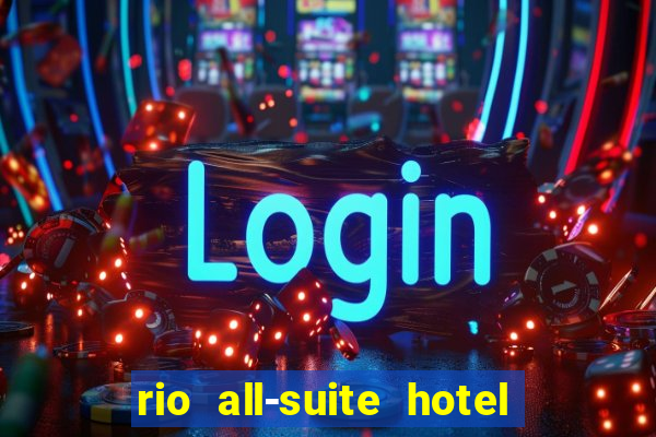 rio all-suite hotel & casino in las vegas