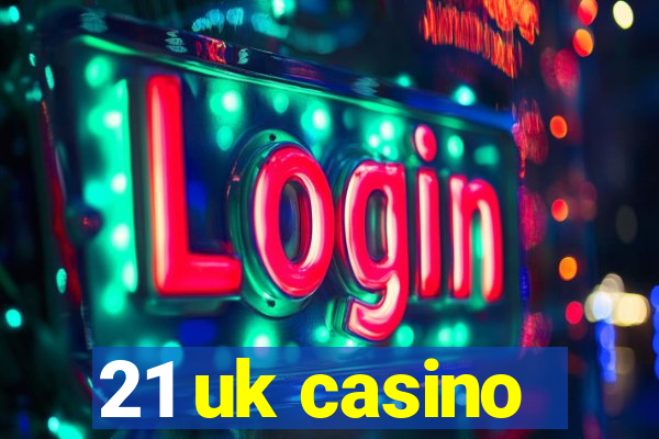 21 uk casino