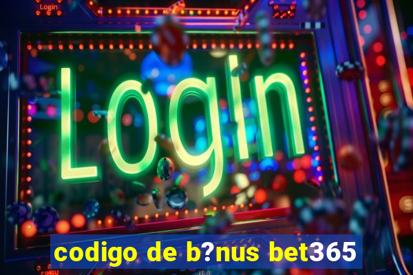 codigo de b?nus bet365